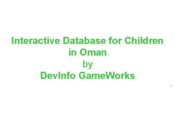 Interactive Database for Children in Oman by Dev. Info Game. Works. 