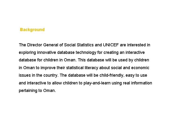 Background The Director General of Social Statistics and UNICEF are interested in exploring innovative