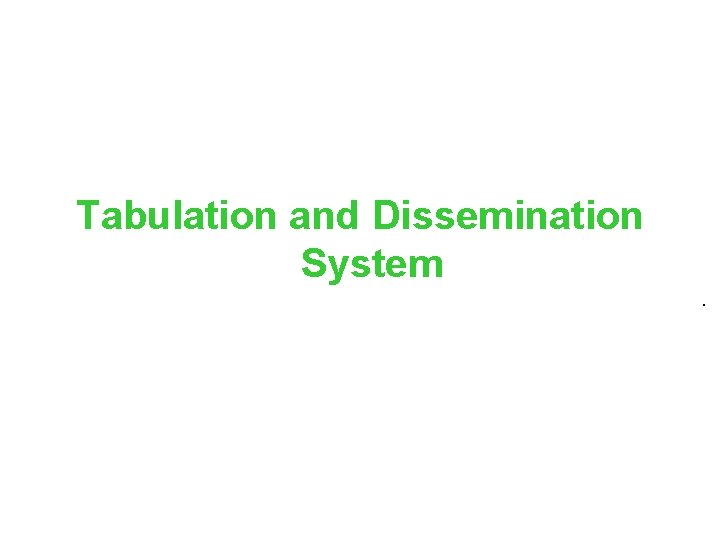 Tabulation and Dissemination System. 