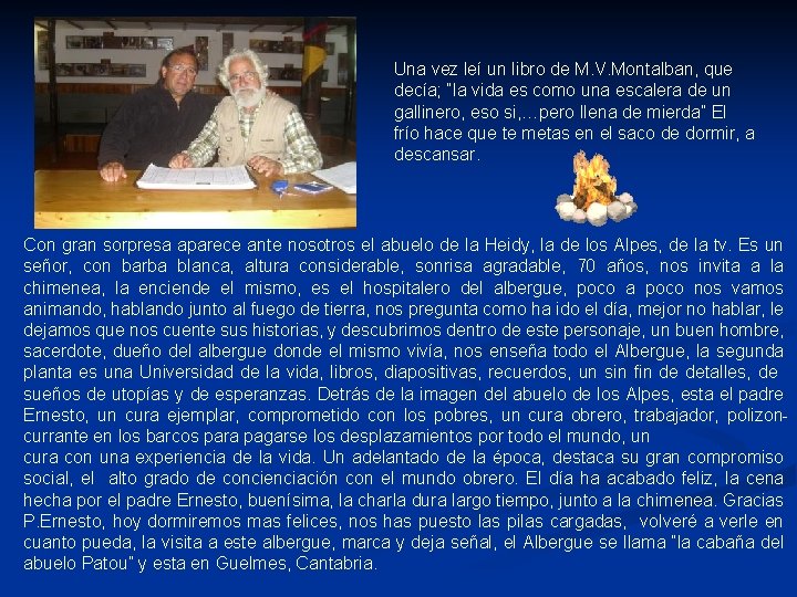 Una vez leí un libro de M. V. Montalban, que decía; “la vida es