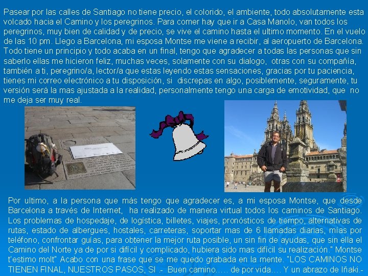 Pasear por las calles de Santiago no tiene precio, el colorido, el ambiente, todo