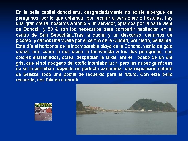 En la bella capital donostiarra, desgraciadamente no existe albergue de peregrinos, por lo que