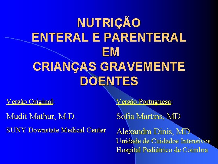 NUTRIÇÃO ENTERAL E PARENTERAL EM CRIANÇAS GRAVEMENTE DOENTES Versão Original: Versão Portuguesa: Mudit Mathur,