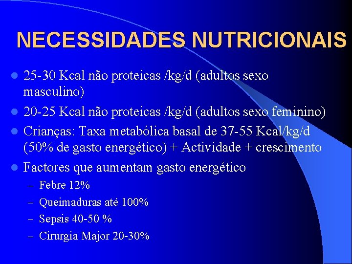 NECESSIDADES NUTRICIONAIS 25 -30 Kcal não proteicas /kg/d (adultos sexo masculino) l 20 -25