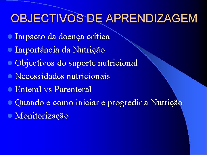 OBJECTIVOS DE APRENDIZAGEM l Impacto da doença crítica l Importância da Nutrição l Objectivos