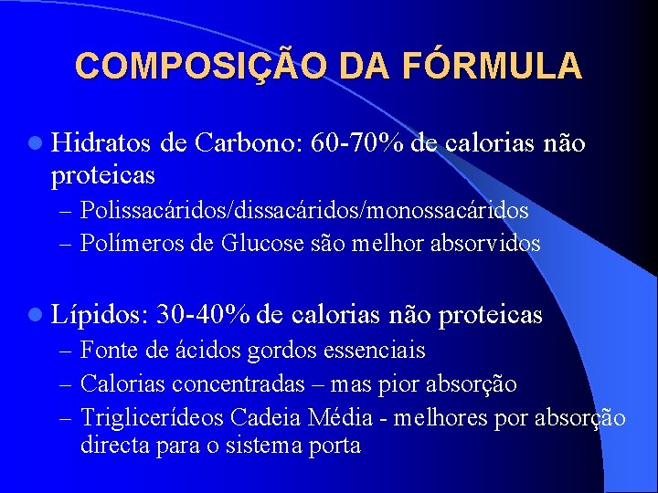 COMPOSIÇÃO DA FÓRMULA l Hidratos proteicas de Carbono: 60 -70% de calorias não –