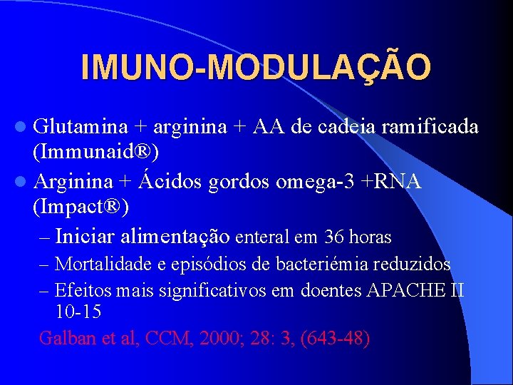 IMUNO-MODULAÇÃO l Glutamina + arginina + AA de cadeia ramificada (Immunaid®) l Arginina +