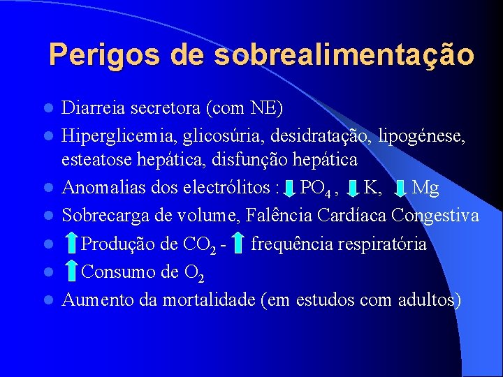 Perigos de sobrealimentação l l l l Diarreia secretora (com NE) Hiperglicemia, glicosúria, desidratação,