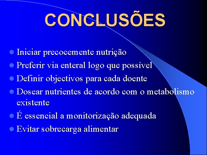 CONCLUSÕES l Iniciar precocemente nutrição l Preferir via enteral logo que possível l Definir