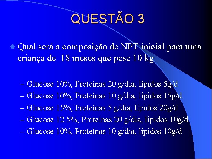 QUESTÃO 3 l Qual será a composição de NPT inicial para uma criança de