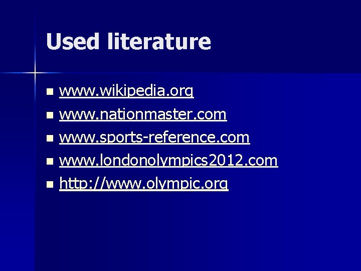 Used literature www. wikipedia. org n www. nationmaster. com n www. sports-reference. com n