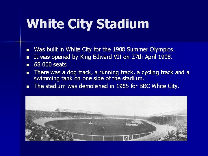 White City Stadium n n n Was built in White City for the 1908