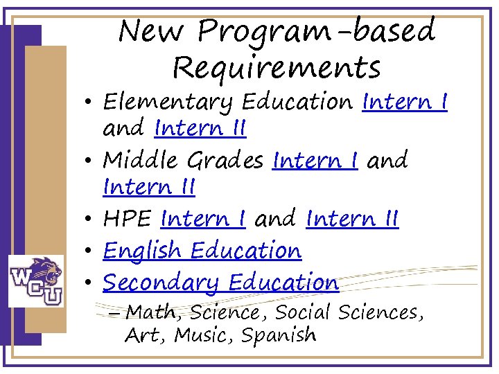 New Program-based Requirements • Elementary Education Intern I and Intern II • Middle Grades