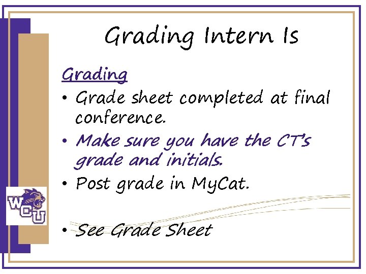Grading Intern Is Grading • Grade sheet completed at final conference. • Make sure