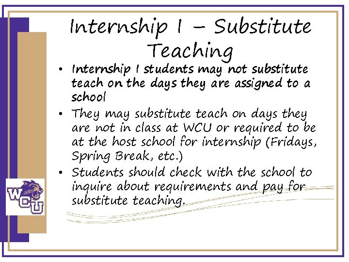 Internship I – Substitute Teaching • Internship I students may not substitute teach on