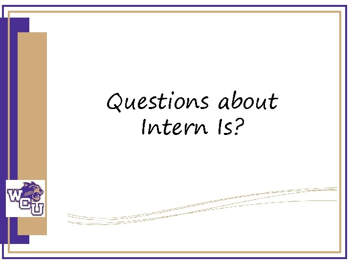 Questions about Intern Is? 