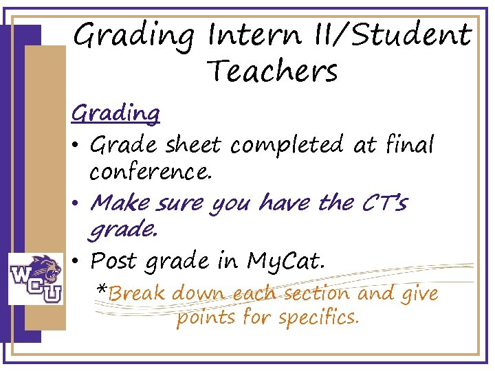 Grading Intern II/Student Teachers Grading • Grade sheet completed at final conference. • Make