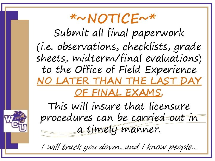 *~NOTICE~* Submit all final paperwork (i. e. observations, checklists, grade sheets, midterm/final evaluations) to