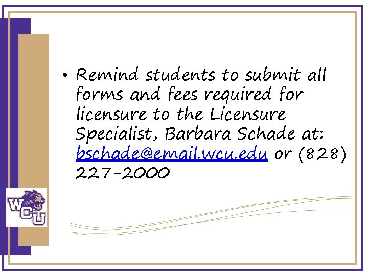  • Remind students to submit all forms and fees required for licensure to