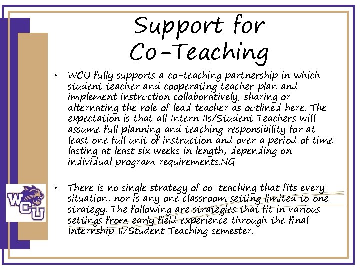 Support for Co-Teaching • WCU fully supports a co-teaching partnership in which student teacher