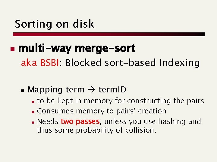 Sorting on disk n multi-way merge-sort aka BSBI: Blocked sort-based Indexing n Mapping term.