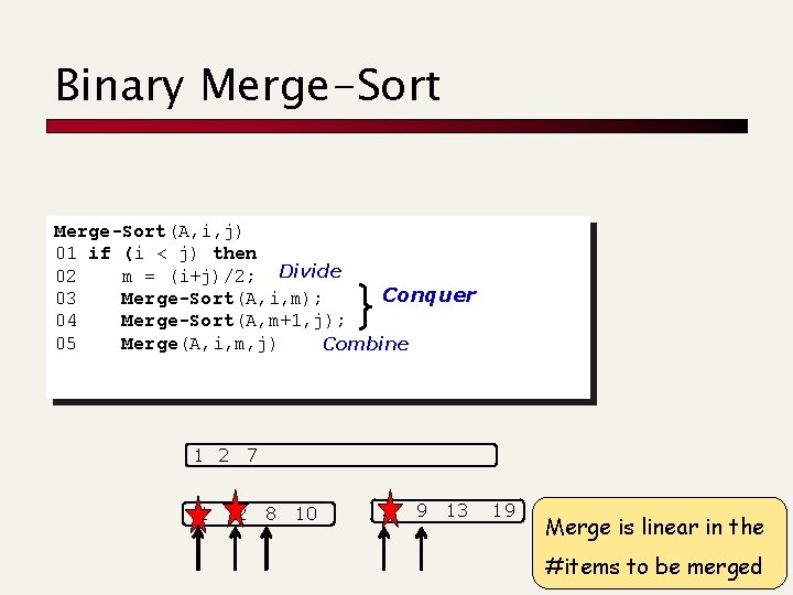 Binary Merge-Sort(A, i, j) 01 if (i < j) then 02 m = (i+j)/2;