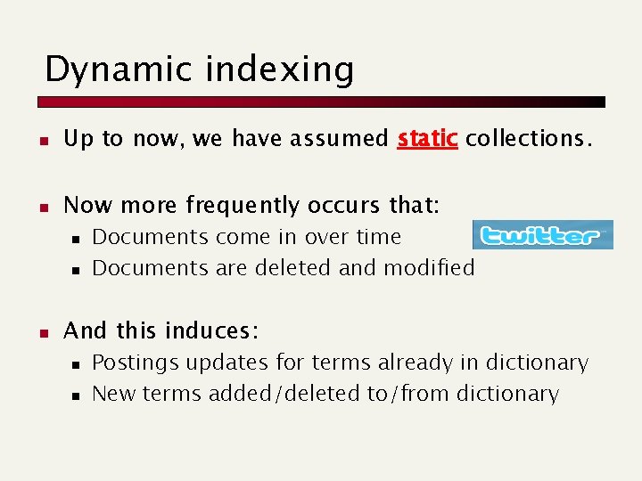 Dynamic indexing n Up to now, we have assumed static collections. n Now more