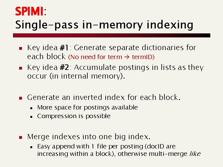 SPIMI: Single-pass in-memory indexing n n n Key idea #1: Generate separate dictionaries for