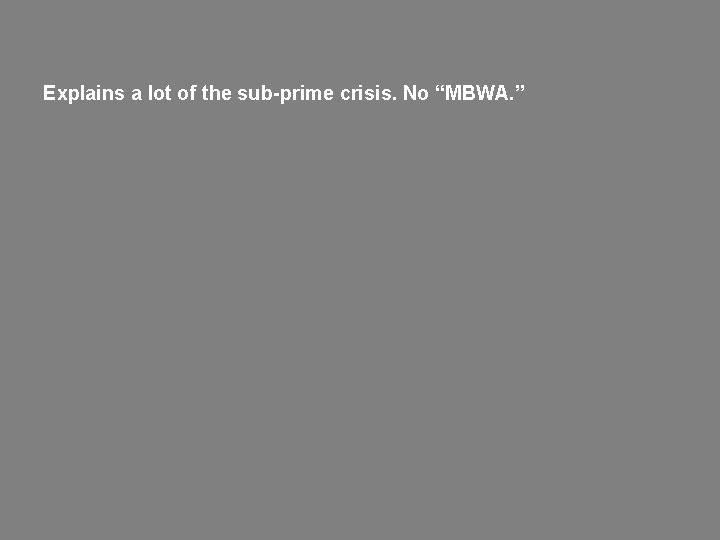 Explains a lot of the sub-prime crisis. No “MBWA. ” 