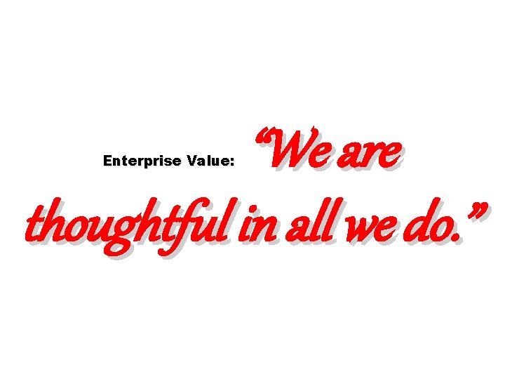 “We are thoughtful in all we do. ” Enterprise Value: 