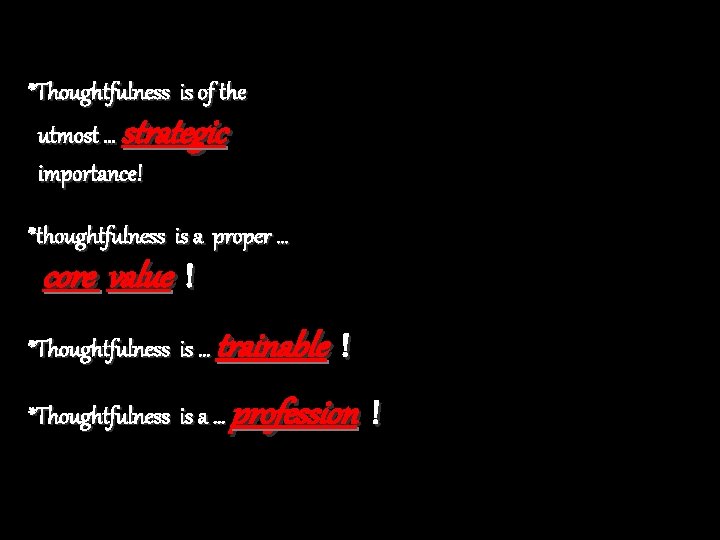 *Thoughtfulness is of the utmost … strategic importance! *thoughtfulness is a proper … core