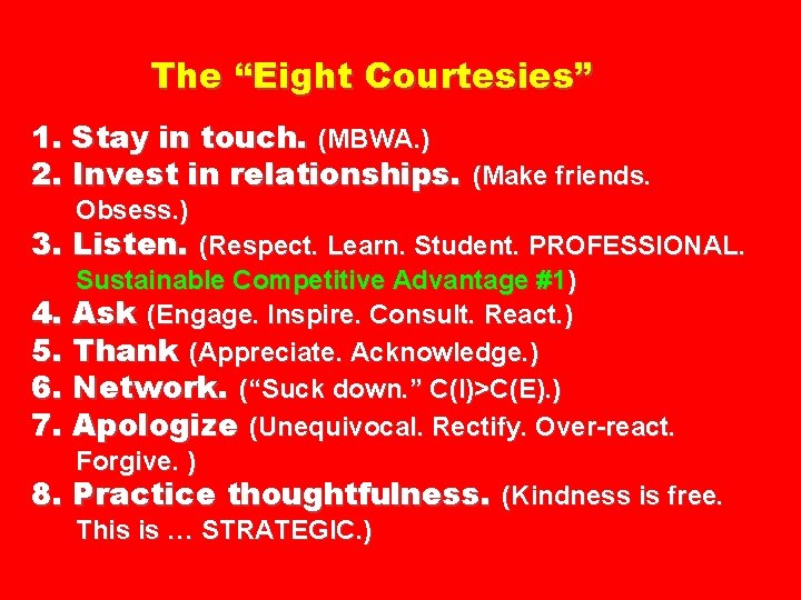 The “Eight Courtesies” 1. Stay in touch. (MBWA. ) 2. Invest in relationships. (Make