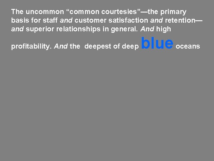 The uncommon “common courtesies”—the primary basis for staff and customer satisfaction and retention— and