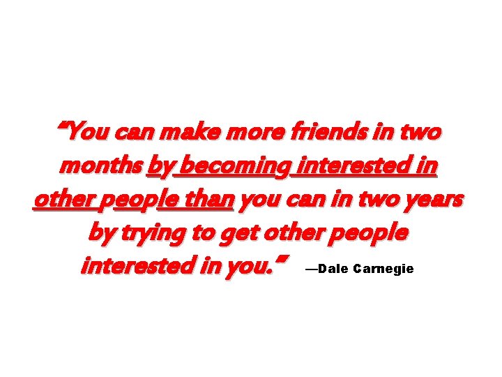 “You can make more friends in two months by becoming interested in other people