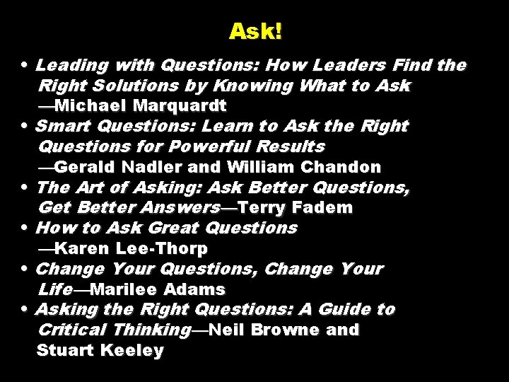 Ask! • Leading with Questions: How Leaders Find the Right Solutions by Knowing What