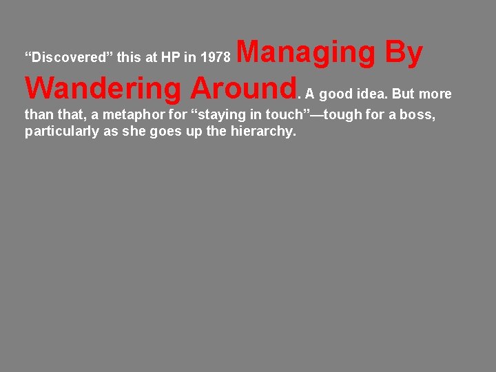 Managing By Wandering Around. A good idea. But more “Discovered” this at HP in