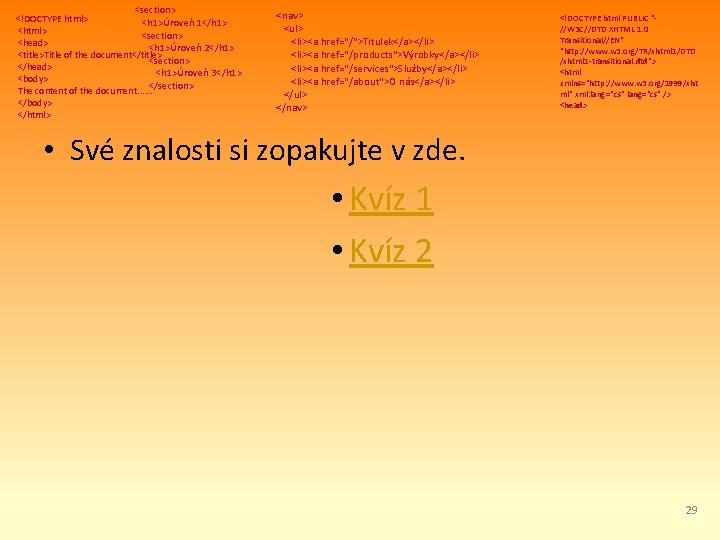 <section> <!DOCTYPE html> <h 1>Úroveň 1</h 1> <html> <section> <head> <h 1>Úroveň 2</h 1>