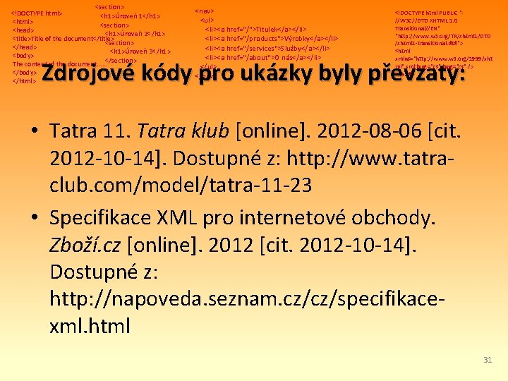<section> <!DOCTYPE html> <h 1>Úroveň 1</h 1> <html> <section> <head> <h 1>Úroveň 2</h 1>