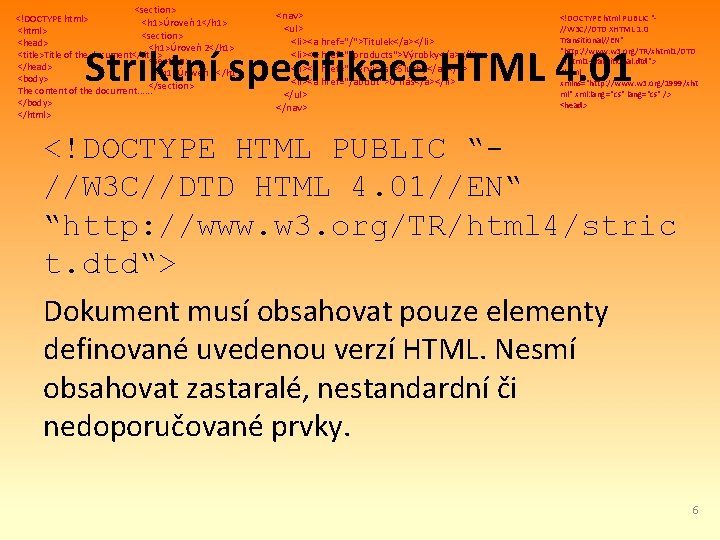 <section> <!DOCTYPE html> <h 1>Úroveň 1</h 1> <html> <section> <head> <h 1>Úroveň 2</h 1>