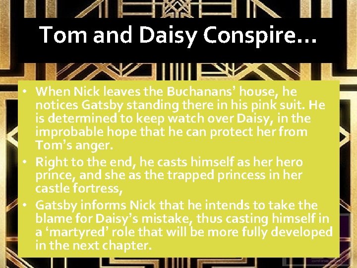 Tom and Daisy Conspire… • When Nick leaves the Buchanans’ house, he notices Gatsby