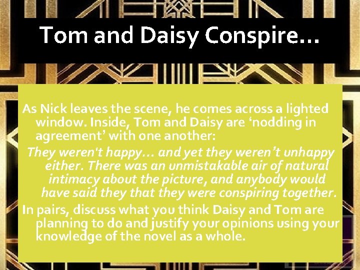 Tom and Daisy Conspire… As Nick leaves the scene, he comes across a lighted