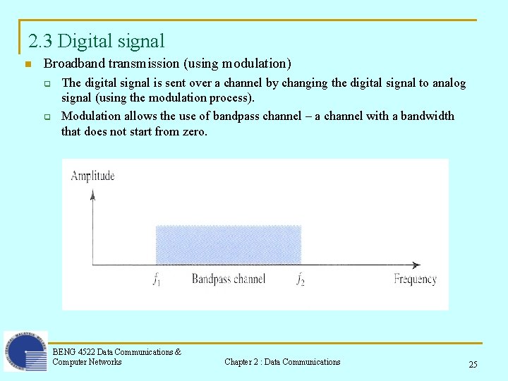 2. 3 Digital signal n Broadband transmission (using modulation) q q The digital signal
