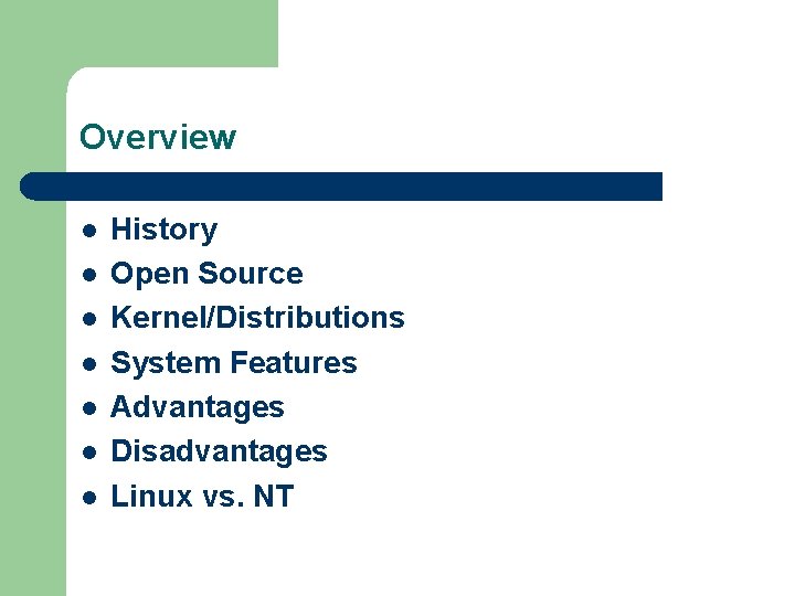 Overview l l l l History Open Source Kernel/Distributions System Features Advantages Disadvantages Linux