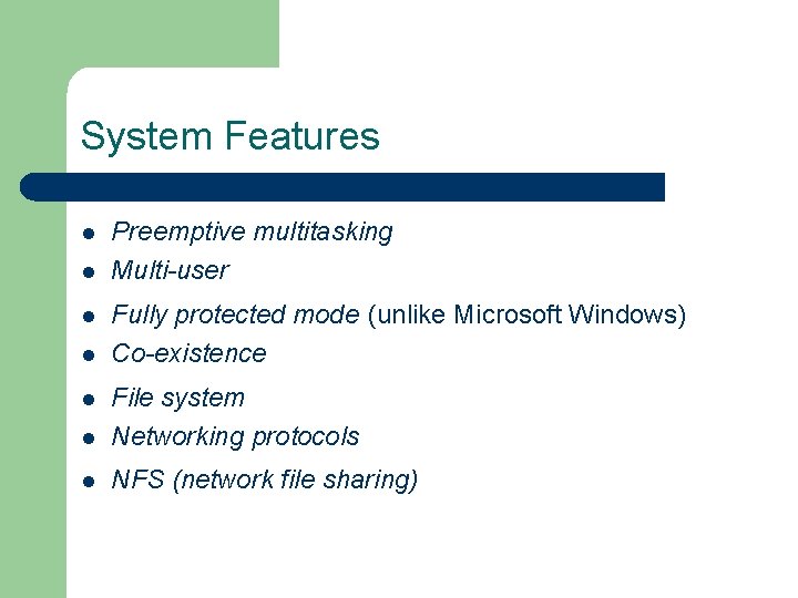 System Features l l Preemptive multitasking Multi-user Fully protected mode (unlike Microsoft Windows) Co-existence