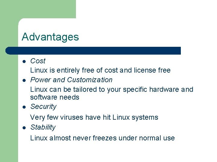 Advantages l Cost Linux is entirely free of cost and license free Power and