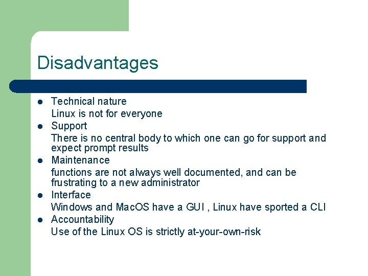 Disadvantages l l l Technical nature Linux is not for everyone Support There is