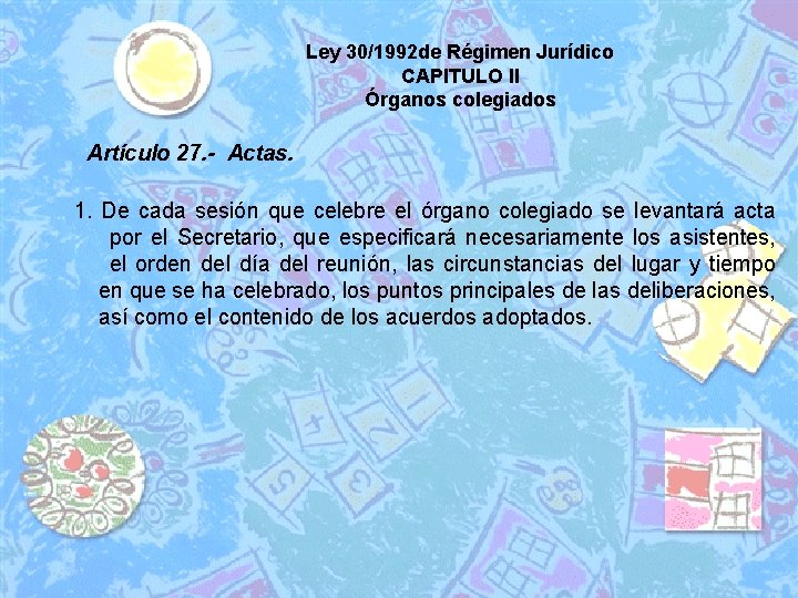Ley 30/1992 de Régimen Jurídico CAPITULO II Órganos colegiados Artículo 27. - Actas. 1.