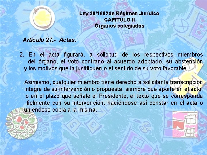 Ley 30/1992 de Régimen Jurídico CAPITULO II Órganos colegiados Artículo 27. - Actas. 2.