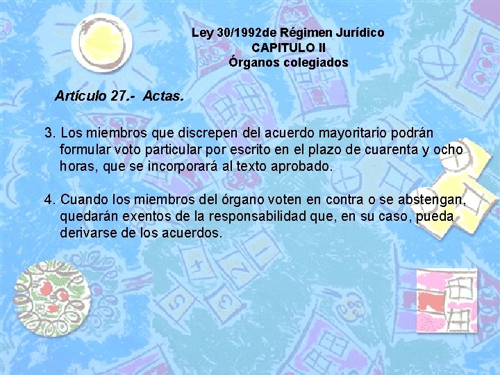 Ley 30/1992 de Régimen Jurídico CAPITULO II Órganos colegiados Artículo 27. - Actas. 3.
