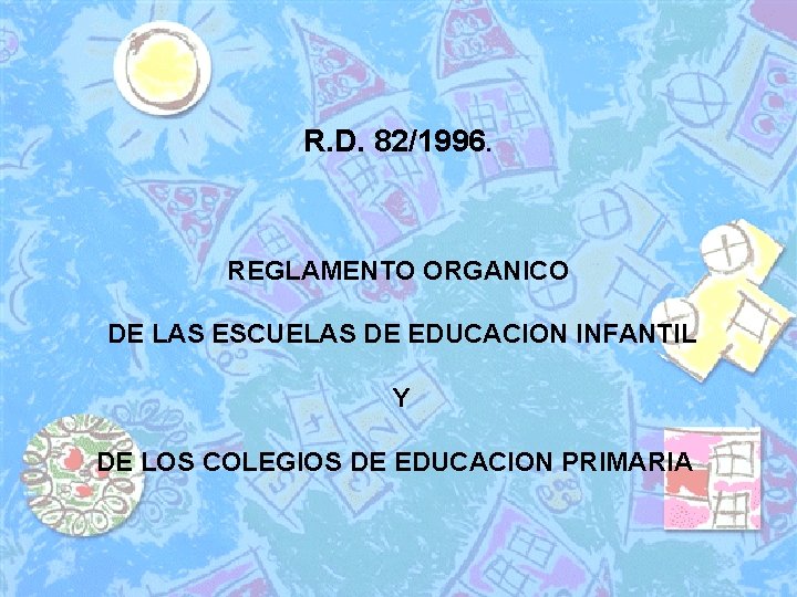 R. D. 82/1996. REGLAMENTO ORGANICO DE LAS ESCUELAS DE EDUCACION INFANTIL Y DE LOS